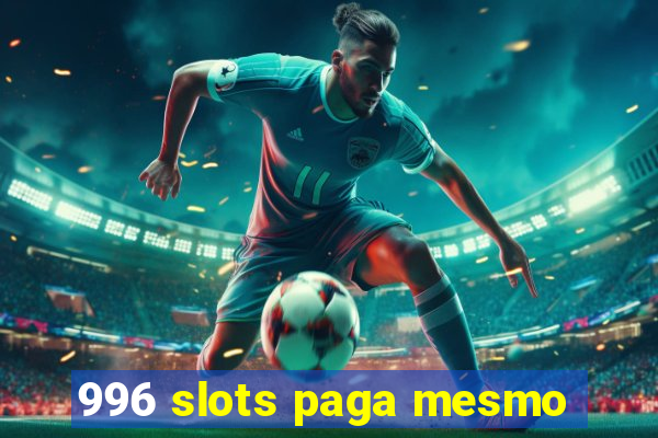 996 slots paga mesmo